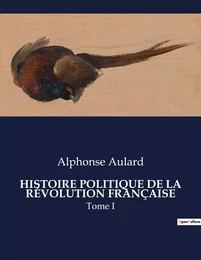 HISTOIRE POLITIQUE DE LA RÉVOLUTION FRANÇAISE