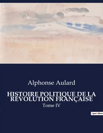 HISTOIRE POLITIQUE DE LA RÉVOLUTION FRANÇAISE