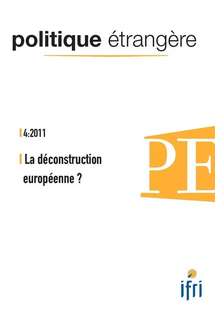 Politique Etrangere N°4-2011 : La Deconstruction Europeenne -  Collectif - POL ETRANGERE