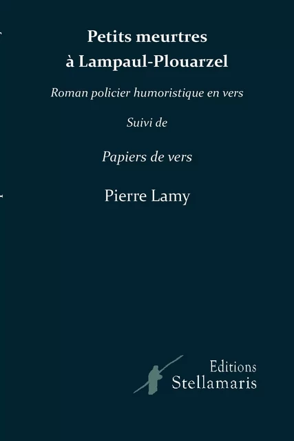 Petits meurtres à Lampaul-Plouarzel suivi de Papiers de vers - Pierre Lamy - STELLAMARIS