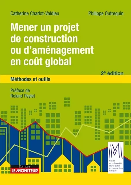 Mener un projet de construction ou d'aménagement en coût global - Catherine Charlot-Valdieu, Philippe Outrequin - MONITEUR