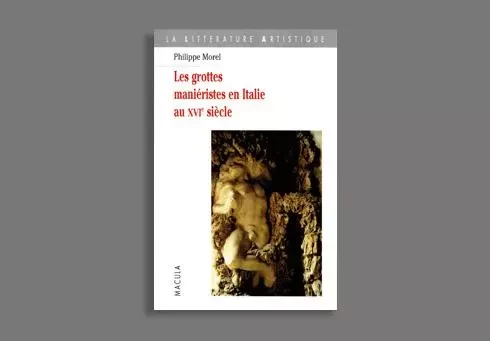 Les Grottes Manieristes En Italie Au Xvie Siecle - Philippe Morel - Macula Éditions