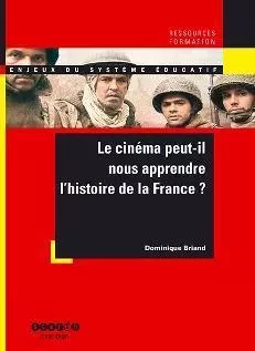 Le cinéma peut-il nous apprendre l'histoire de la France ? - Dominique Briand - CANOPE CRDP 14