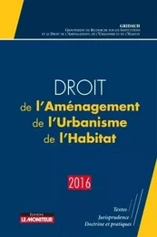 Droit de l'Aménagement, de l'Urbanisme, de l'Habitat - 2016