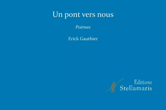 Un pont vers nous - Erick Gauthier - STELLAMARIS