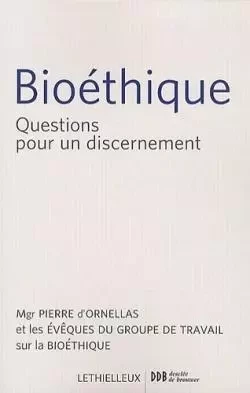 Bioéthique -  Collectif, Pierre d'Ornellas,  Eglise catholique, conférence épiscopale française. Groupe de travail sur la bio - LETHIELLEUX