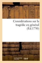 Considérations sur la tragédie en général, où par occasion l'on examine