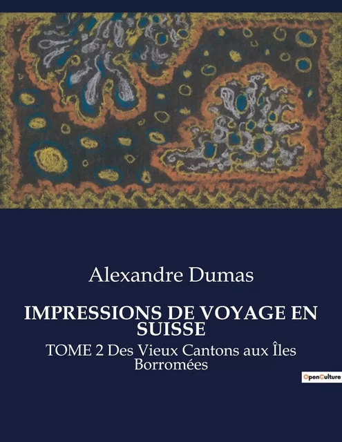 IMPRESSIONS DE VOYAGE EN SUISSE - Alexandre Dumas - CULTUREA