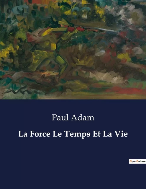 La Force Le Temps Et La Vie - Paul Adam - CULTUREA