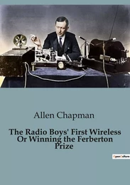 The Radio Boys' First Wireless Or Winning the Ferberton Prize