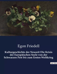 Kulturgeschichte der Neuzeit Die Krisis der Europäischen Seele von der Schwarzen Pest bis zum Ersten Weltkrieg