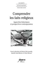 Comprendre les faits religieux - approches historiques et perspectives contemporaines