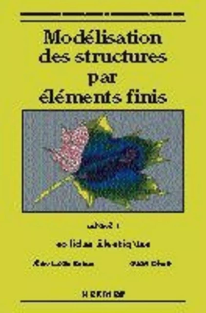 Modélisation des structures par éléments finis Volume 1 : solides élastiques (tirage juin 1995) - Gouri DHATT, Jean-Louis BATOZ - HERMES SCIENCE