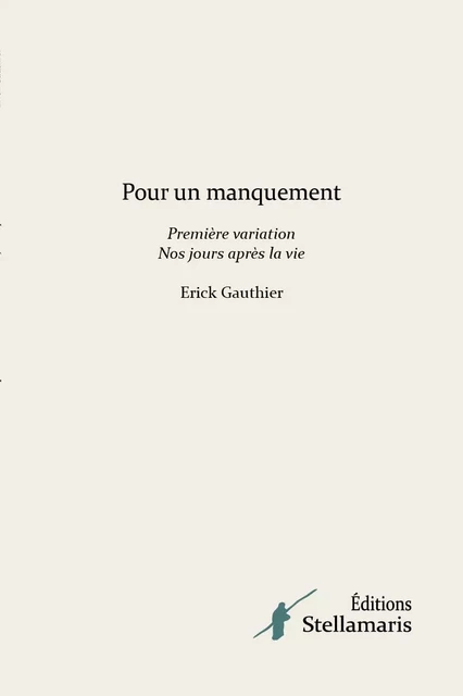 Pour un manquement Première variation Nos jours après la vie - Erick Gauthier - STELLAMARIS