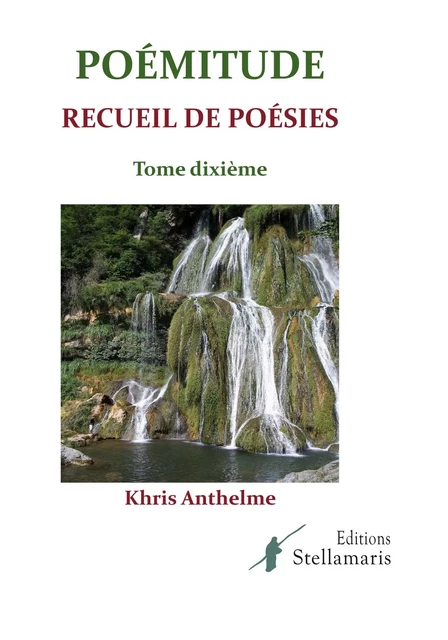 Poémitude tome dixième - Khris Anthelme - STELLAMARIS