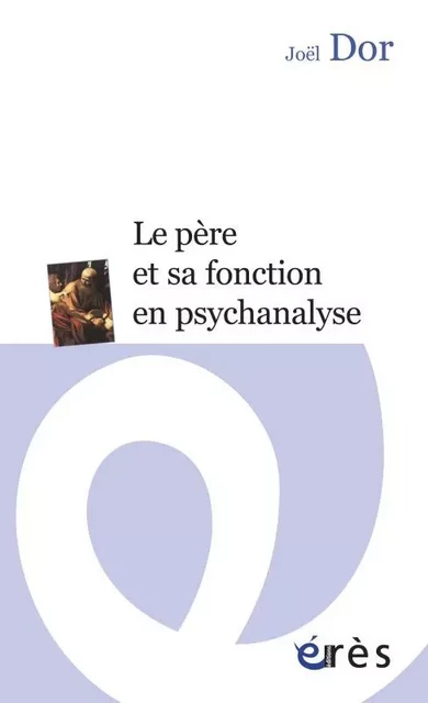 Le père et sa fonction en psychanalyse - Joël Dor - ERES