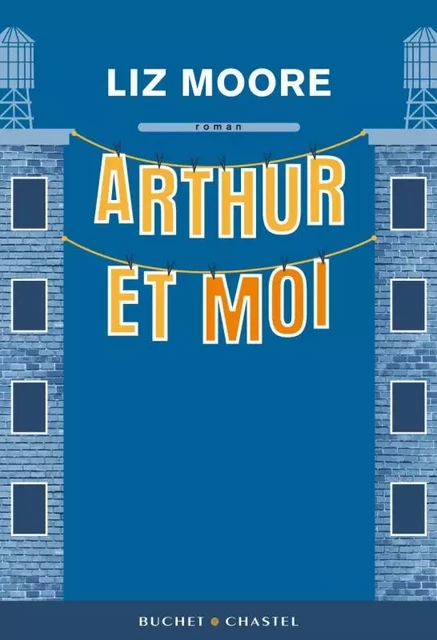 Arthur et moi - Liz Moore - BUCHET CHASTEL