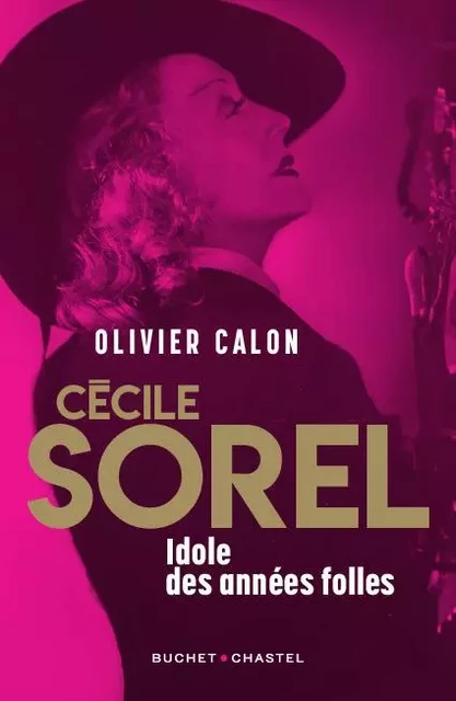 Cécile Sorel - Idôle des années folles - Olivier Calon - BUCHET CHASTEL