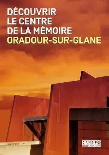 Découvrir le Centre de la mémoire - Oradour-sur-Glane - Bernadette Malinvaud, Pascal Plas - CANOPE CRDP 87