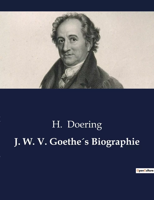 J. W. V. Goethe´s Biographie - H. Doering - SHS EDITIONS