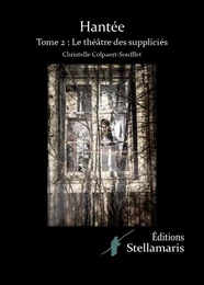 Hantée, tome 2 : le théâtre des suppliciés