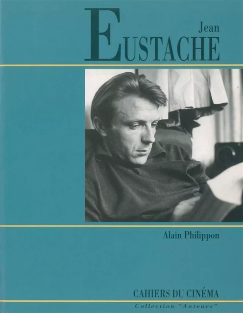 Jean Eustache - Alain Philippon - Cahiers du Cinéma