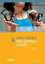 Arts visuels & développement durable - cycles 1, 2, 3 & collège