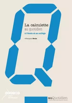 La calculette au quotidien - à l'école et au collège - François Boule - CANOPE CRDP 21