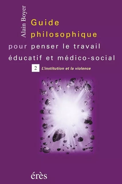 Guide philosophique pour penser le travail éducatif T2 -  BOYER ALAIN - ERES