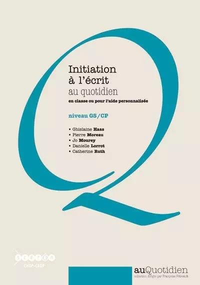 Initiation à l'écrit au quotidien, en classe ou pour l'aide personnalisée - niveau GS/CP -  HAAS/MOREAU/MOUREY - CANOPE CRDP 21