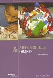 Arts visuels & objets - cycles 1, 2, 3 & collège