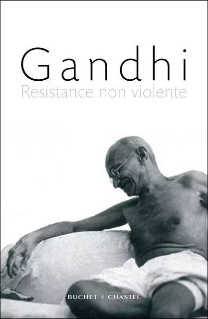 RESISTANCE NON VIOLENTE - Mohandas Karamchand Gandhi - BUCHET CHASTEL