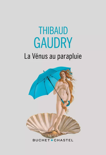 La Vénus au parapluie - Thibaud Gaudry - BUCHET CHASTEL