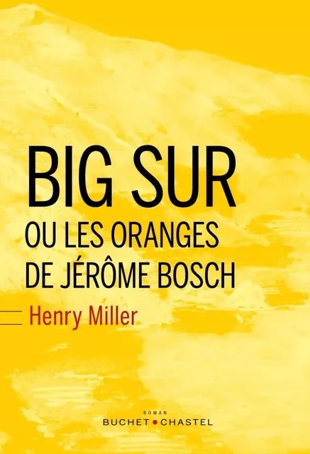 BIG SUR ET LES ORANGES DE JÉRÔME BOSCH - Henry Miller - BUCHET CHASTEL