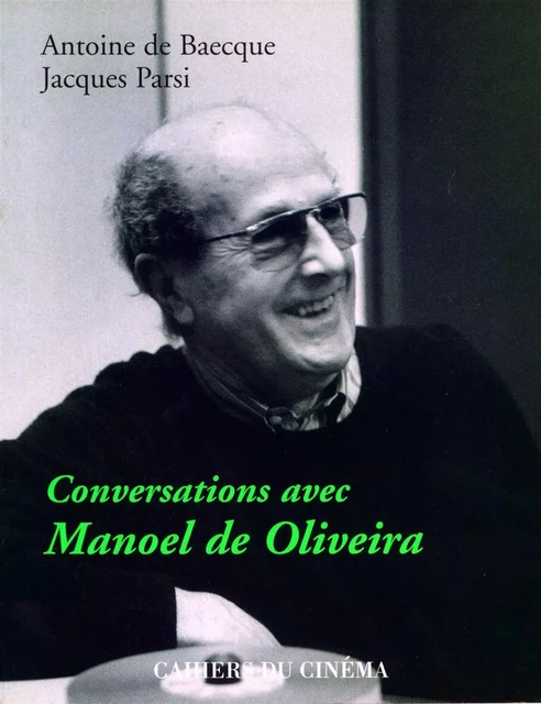 Conversation Avec Manoel de Oliveira -  De Baecque,  Parsi - Cahiers du Cinéma