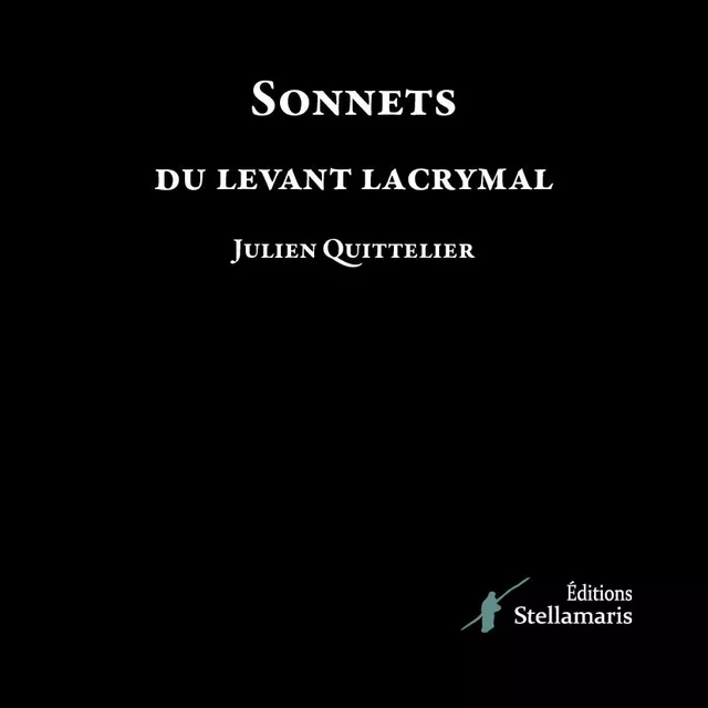 Sonnets du levant lacrymal - Julien Quittelier - STELLAMARIS