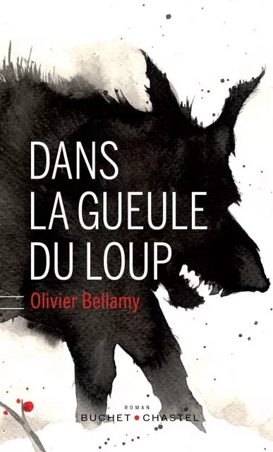 Dans la gueule du loup - Olivier Bellamy - BUCHET CHASTEL