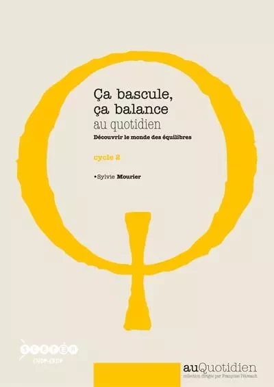 Ça bascule, ça balance au quotidien - découvrir le monde des équilibres - Sylvie Mourier - CANOPE CRDP 21