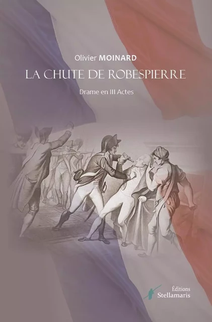 La chute de Robespierre - Olivier Moinard - STELLAMARIS