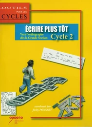 Ecrire plus tôt - vers l'orthographe dès la grande section, cycle 2