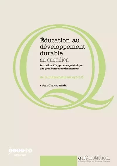 Éducation au développement durable au quotidien - initiation à l'approche systémique des problèmes d'environnement de la maternelle au cycle 3 - Jean-Charles Allain - CANOPE CRDP 21