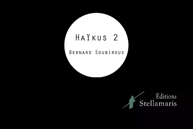 Haïkus 2 - Bernard Soubirous - STELLAMARIS