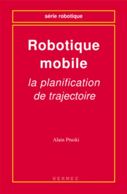 Robotique mobile : la planification de trajectoire - Alain PRUSKI - HERMES SCIENCE