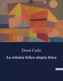 La colonia felice utopia lirica