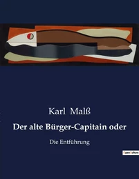 Der alte Bürger-Capitain oder