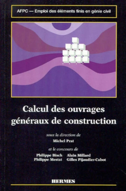 Emploi des éléments finis en génie civil Volume 2 : Calcul des ouvrages généraux de construction - Michel Prat - HERMES SCIENCE