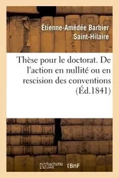 Thèse de doctorat. De l'action en nullité ou en rescision des conventions