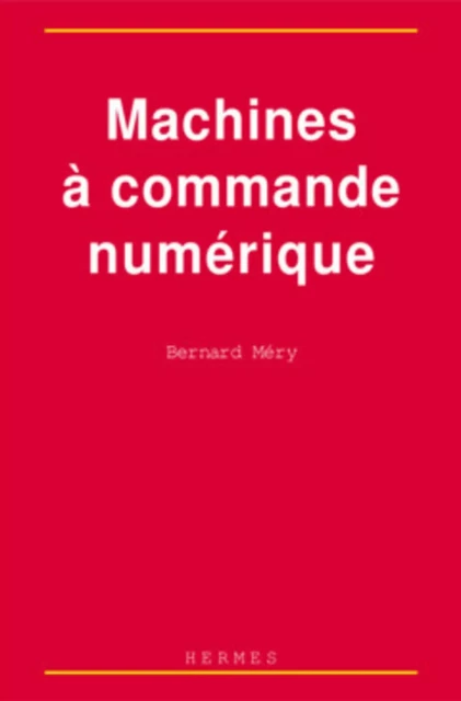 Machines à commande numérique - Bernard MÉRY - HERMES SCIENCE