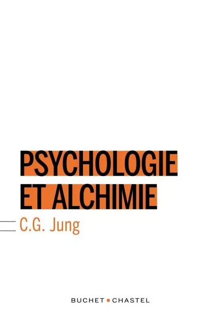 Psychologie et alchimie - Carl Gustav Jung - BUCHET CHASTEL