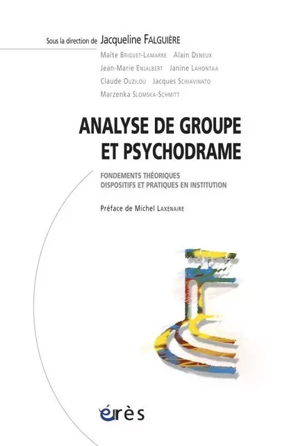 Analyse de groupe et psychodrame fondements théoriques, dispositifs pratiques en institution -  FALGUIERE JACQUELINE - ERES